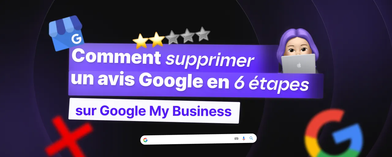 Comment supprimer un avis Google en 6 Etapes (2026) : Guide complet