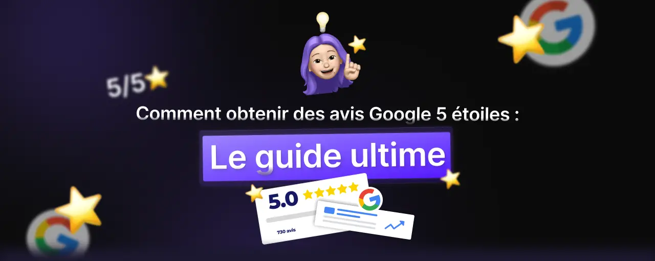 Comment obtenir des avis Google 5 étoiles : le guide ultime
