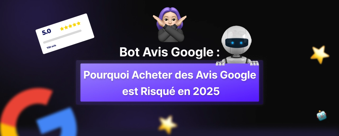 Bot avis Google : Pourquoi acheter des avis Google est risqué en 2026