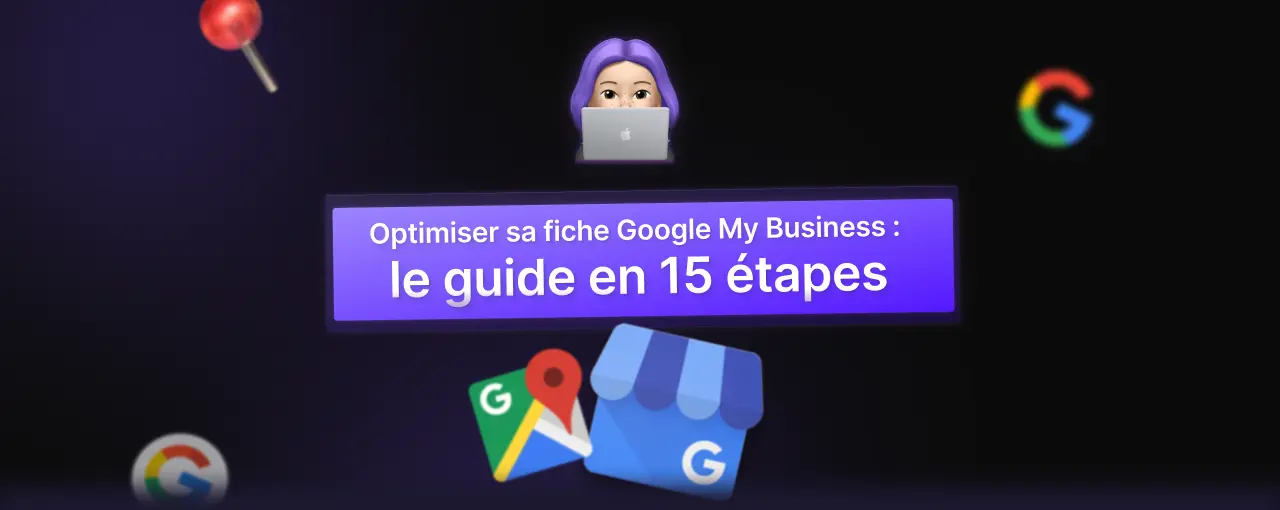 Optimiser sa fiche Google Business Profile : le guide en 15 étapes